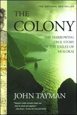 The Colony: The Harrowing True Story of the Exiles of Molokai by John Tayman