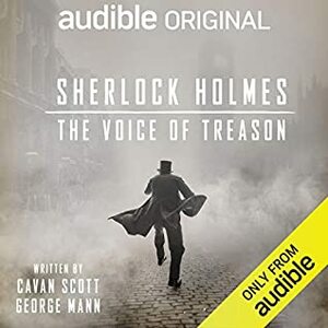 Sherlock Holmes: The Voice of Treason by Cavan Scott, George Mann