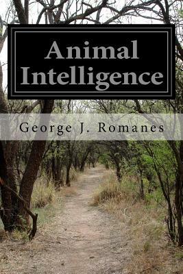 Animal Intelligence by George J. Romanes
