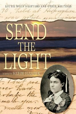 Send the Light: Lottie Moon's Letters and Other Writings by Keith Harper