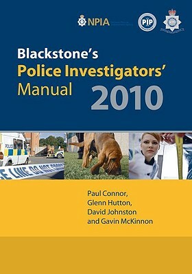 Blackstone's Police Investigators' Manual 2010 by Glenn Hutton, David Johnston, Paul Connor