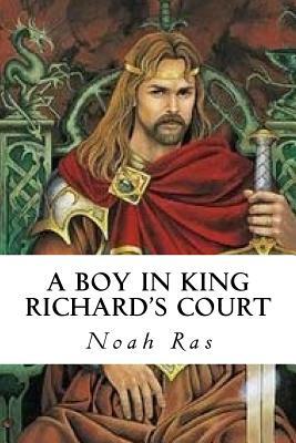 A Boy in King Richard's Court by Noah Ras