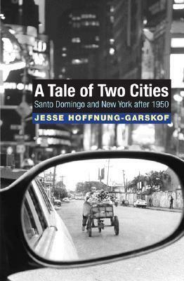 A Tale of Two Cities: Santo Domingo and New York After 1950 by Jesse Hoffnung-Garskof