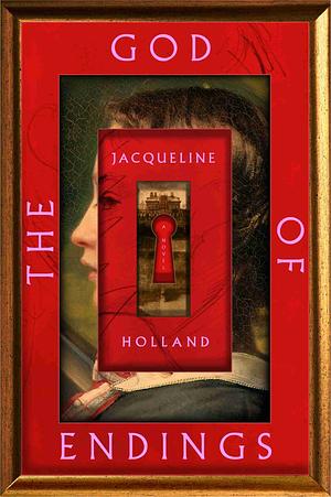 The God of Endings: A Novel by Jacqueline Holland