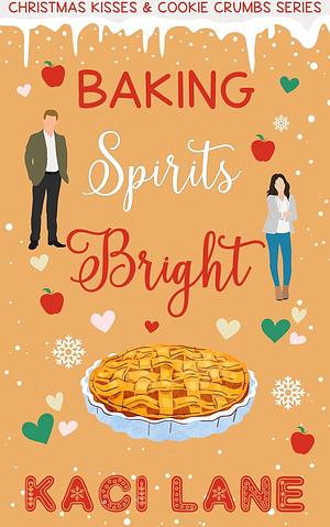 Baking Spirits Bright!: A Sweet Secret Identity Small-Town Romcom Short Read by Kaci Lane