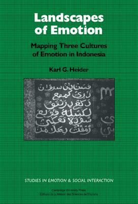 Landscapes of Emotion: Mapping Three Cultures of Emotion in Indonesia by Karl G. Heider