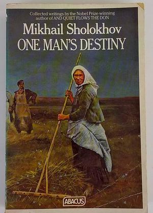 One Man's Destiny: And Other Stories, Articles and Sketches 1923-1963 by Mikhail Sholokhov, Mikhail Sholokhov