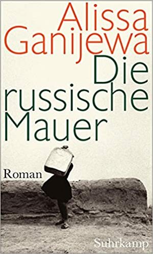 Die russische Mauer by Alissa Ganijewa, Alisa Ganieva