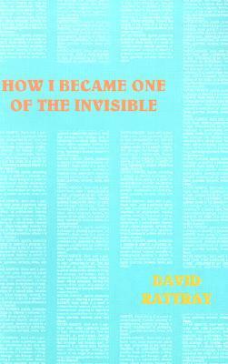 How I Became One of the Invisible by David Rattray