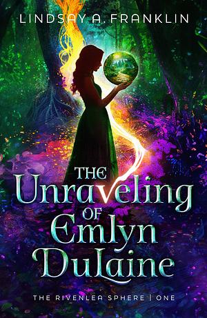 The Unraveling of Emlyn DuLaine  by Lindsay A. Franklin