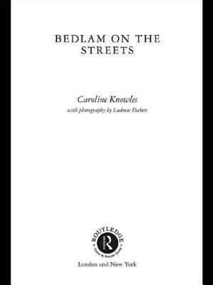 Bedlam on the Streets by Caroline Knowles