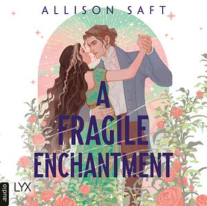 A Fragile Enchantment by Allison Saft