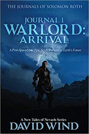 WARLORD: Arrival, Journal 1, The Journals of Solomon Roth by David Wind