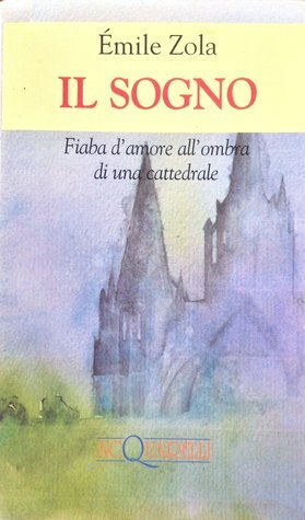 Il sogno: Fiaba d'amore all'ombra di una cattedrale by Émile Zola