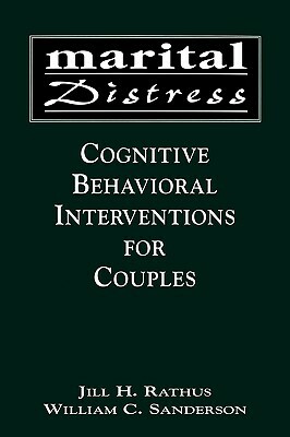 Marital Distress: Cognitive Behavioral Interventions for Couples by Jill H. Rathus, William C. Sanderson