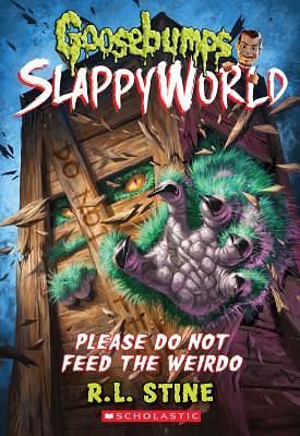 Please Do Not Feed the Weirdo (Goosebumps Slappyworld #4), Volume 4 by R.L. Stine