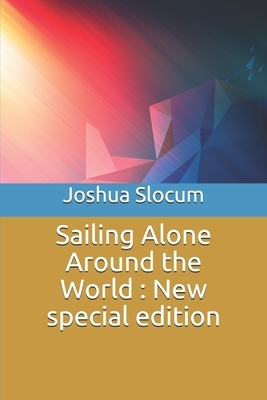 Sailing Alone Around the World: New special edition by Joshua Slocum