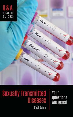 Sexually Transmitted Diseases: Your Questions Answered by Paul Quinn