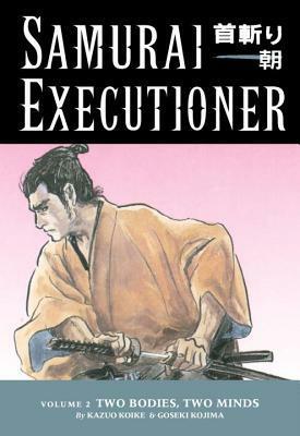 Samurai Executioner, Vol. 2: Two Bodies, Two Minds by Goseki Kojima, Kazuo Koike