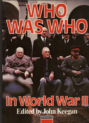 Who Was Who in World War II by John Keegan