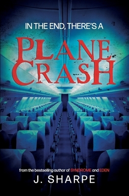 In the end, there's a plane crash: A Suspenseful Horror by J. Sharpe