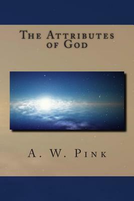 The Attributes of God by A. W. Pink