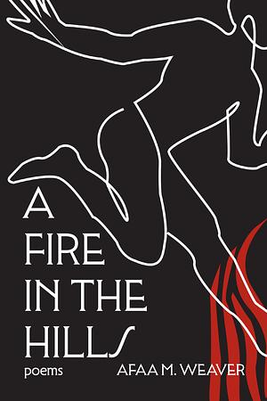 A Fire in the Hills by Afaa M. Weaver