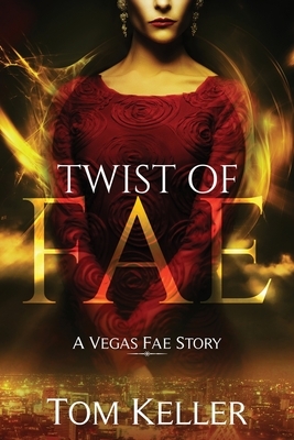 Twist of Fae: A Vegas Fae Story by Tom Keller