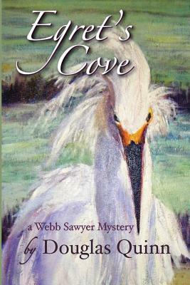 Egret's Cove---a Webb Sawyer Mystery by Douglas Quinn