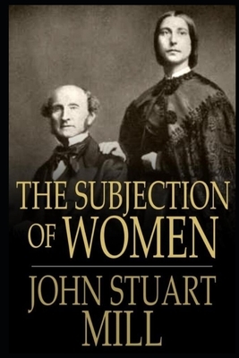 THE SUBJECTION OF WOMEN Annotated Book by John Stuart Mill