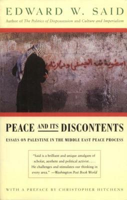 Peace and Its Discontents: Essays on Palestine in the Middle East Peace Process by Edward W. Said