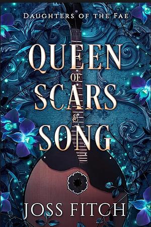 Queen of Scars & Song by Joss Fitch