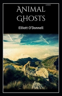 Animal Ghosts Illustrated by Elliott O'Donnell