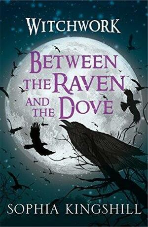 Between the Raven and the Dove: An exciting new supernatural YA series by Sophia Kingshill