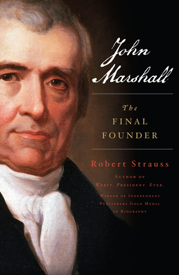 John Marshall: The Final Founder by Robert Strauss