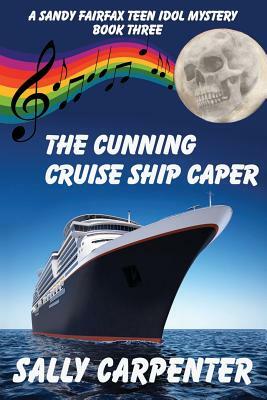 The Cunning Cruise Ship Caper: A Sandy Fairfax Teen Idol Mystery: Book Three by Sally Carpenter