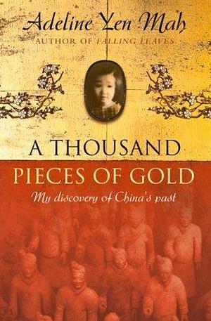 A Thousand Pieces of Gold: A Memoir of China's Past Through its Proverbs by Adeline Yen Mah, Adeline Yen Mah