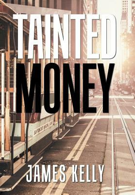 Tainted Money by James Kelly