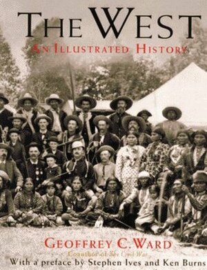 The West: An Illustrated History by Geoffrey C. Ward, Dayton Duncan