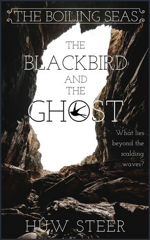 The Blackbird and the Ghost (The Boiling Seas, #1) by Hûw Steer