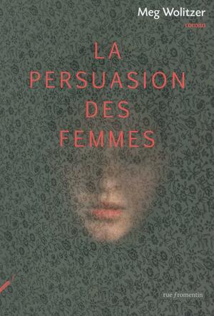 La persuasion des femmes by Meg Wolitzer