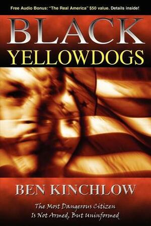 Black Yellowdogs: The Most Dangerous Citizen Is Not Armed, But Uninformed by Ben Kinchlow