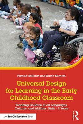 Universal Design for Learning in the Early Childhood Classroom: Teaching Children of All Languages, Cultures, and Abilities, Birth - 8 Years by Karen Nemeth, Pamela Brillante