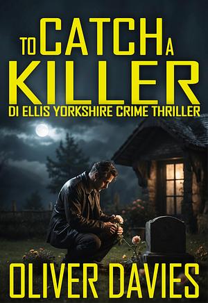 To Catch A Killer by Oliver Davies