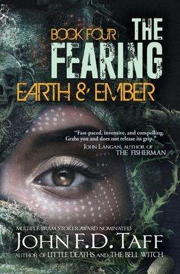 The Fearing: Book Four - Earth and Ember by John F.D. Taff