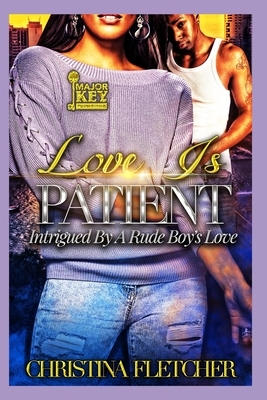 Love is Patient: Intrigued by a Rude Boy's Love by Christina Fletcher