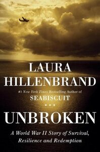 Unbroken: A World War II Story of Survival, Resilience and Redemption by Laura Hillenbrand