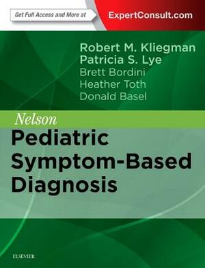 Nelson Pediatric Symptom-Based Diagnosis by Robert M. Kliegman, Patricia S. Lye, Brett J. Bordini