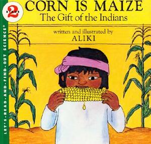 Corn Is Maize: The Gift of the Indians by Aliki
