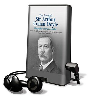 The Essential Arthur Conan Doyle: Biography - Stories - Articles by Arthur Conan Doyle
